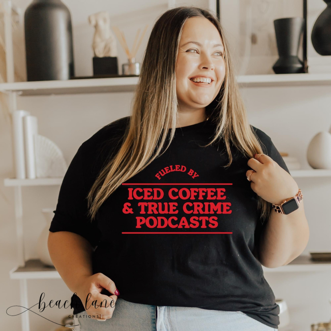 Fueled by Iced Coffee and True Crime Podcasts Tee