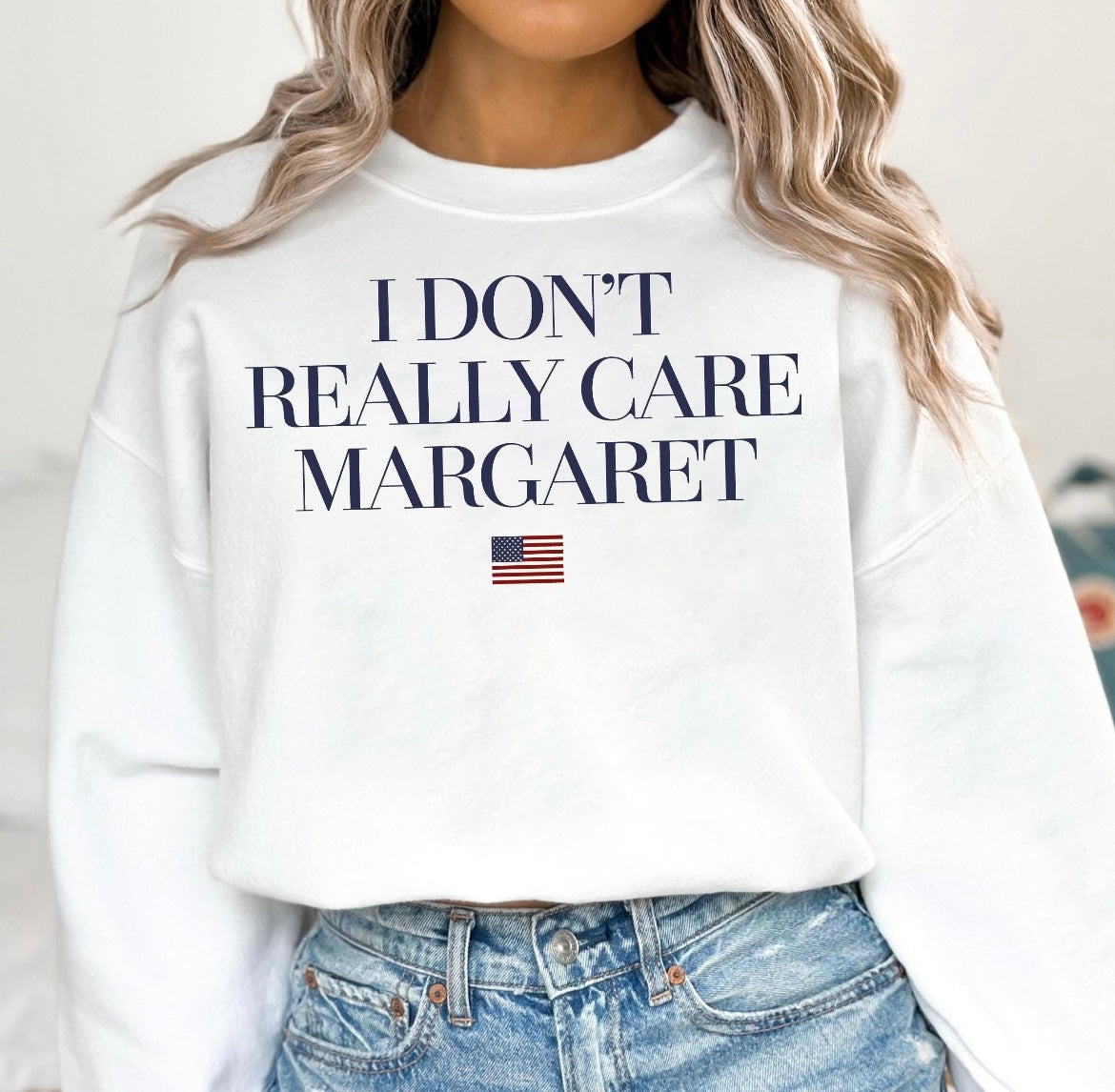 I Don't Really Care Margaret Sweatshirt