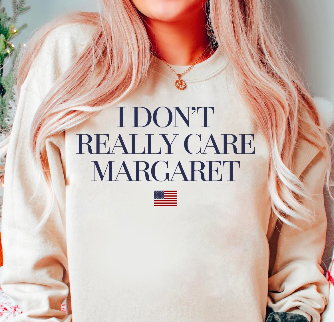 I Don't Really Care Margaret Sweatshirt