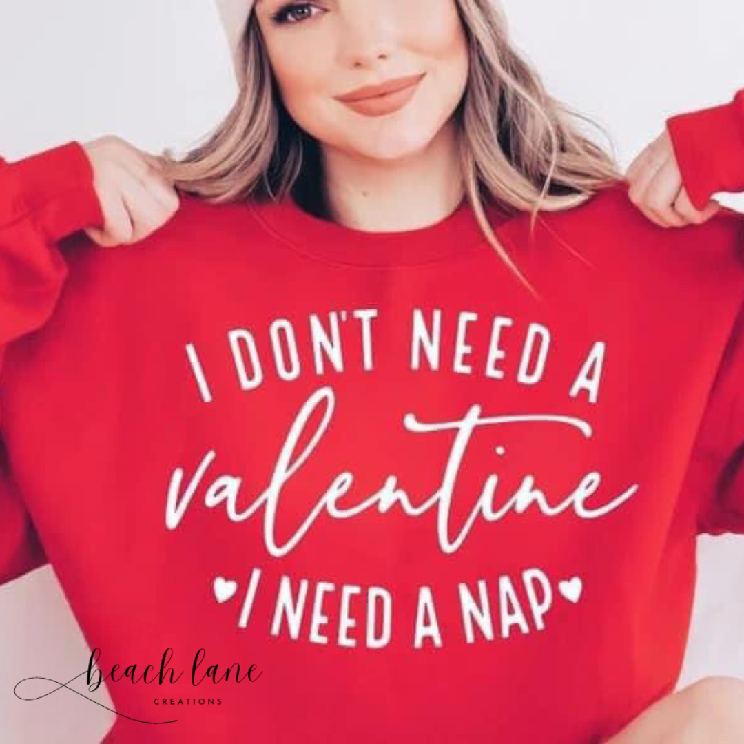 I Don't Need a Valentine I Need a Nap Crew Neck